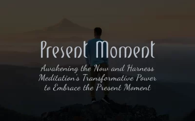 Embrace the Present Moment using Meditation