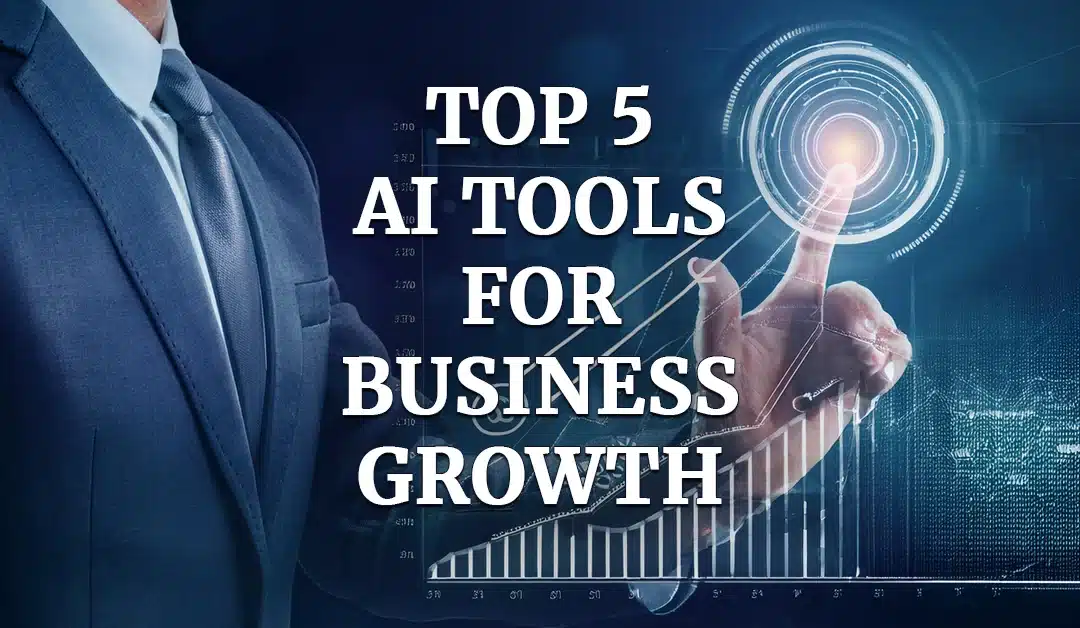 Top 5 AI Tools for Business Growth